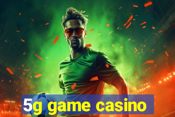 5g game casino